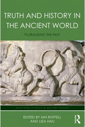 Truth and History in the Ancient World Pluralising the Past