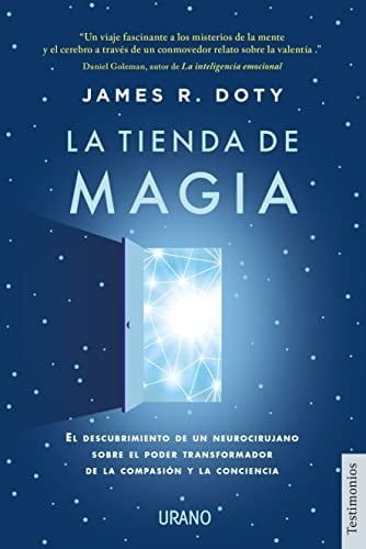 La tienda de magia El descubrimiento de un neurocirujano sobre el poder transformador de la compasión y la conciencia