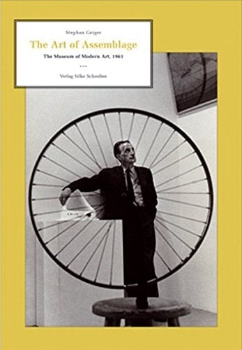 The Art of Assemblage the Museum of Modern Art, 1961 : die neue Realität der Kunst in den frühen sechziger Jahren