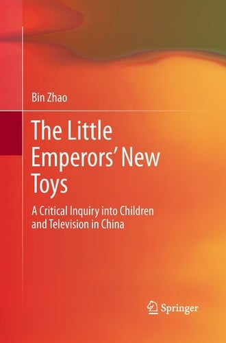 The Little Emperors’ New Toys A Critical Inquiry into Children and Television in China