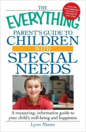 The Everything Parent's Guide To Children With Special Needs: A Reassuring, Informative Guide To Your Child's Well-being And Happiness (pageperfect Nook Book)