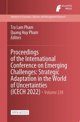 Proceedings of the International Conference on Emerging Challenges: Strategic Adaptation in the World of Uncertainties (ICECH 2022)