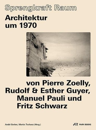 Sprengkraft Raum Architektur um 1970 von Pierre Zoelly, Rudolf & Esther Guyer, Manuel Pauli und Fritz Schwarz
