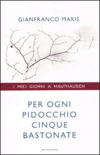 Per ogni pidocchio cinque bastonate i miei giorni a Mauthausen
