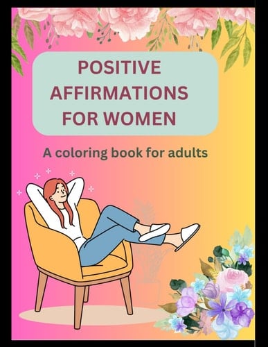 Positive Affirmation for women: A coloring book