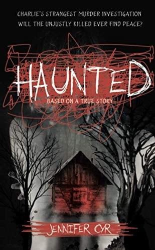Haunted - Charlie's Strangest Murder Investigation: Will The Unjustly Killed Ever Find Peace? (Volume)