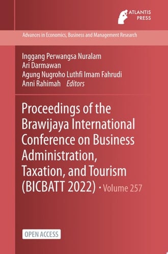 Proceedings of the Brawijaya International Conference on Business Administration, Taxation, and Tourism (BICBATT 2022)