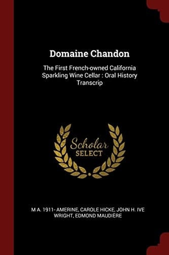 Domaine Chandon The First French-Owned California Sparkling Wine Cellar: Oral History Transcrip