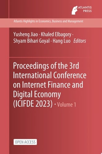Proceedings of the 3rd International Conference on Internet Finance and Digital Economy (ICIFDE 2023)