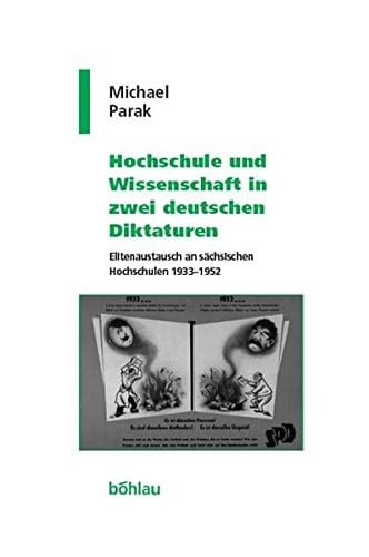 Hochschule Und Wissenschaft in Zwei Deutschen Diktaturen: Elitenaustausch an Sachsischen Hochschulen 1933-1952 (Geschichte Und Politik in Sachsen, 23) (German Edition)
