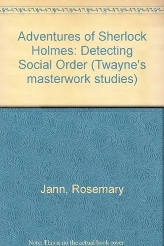 Adventures of Sherlock Holmes: Detecting Social Order (Twayne's Masterwork Studies)