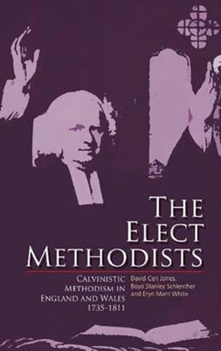 The Elect Methodists Calvinistic Methodism in England and Wales, 1735-1811
