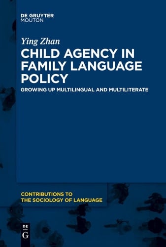 Child Agency in Family Language Policy Growing Up Multilingual and Multiliterate