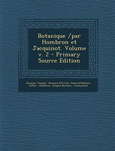 Botanique /Par Hombron Et Jacquinot. Volume V. 2 - Primary Source Edition