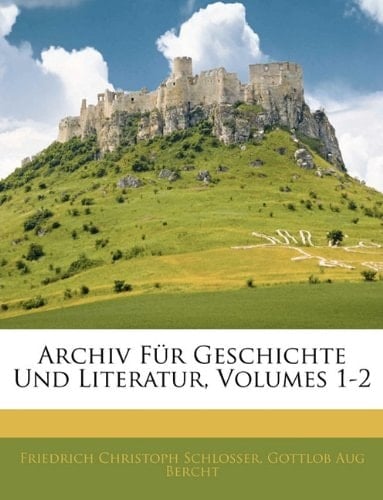 Archiv Für Geschichte Und Literatur, Erster Band (German Edition)