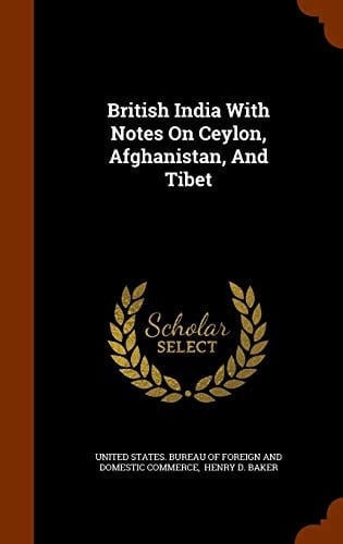 British India With Notes On Ceylon, Afghanistan, And Tibet