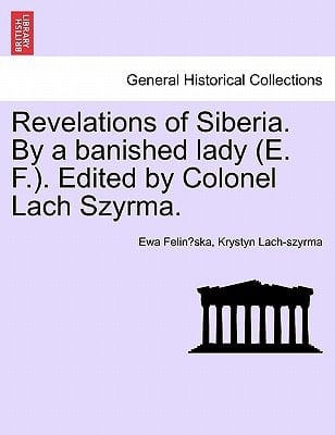 Revelations of Siberia. By a banished lady (E. F.). Edited by Colonel Lach Szyrma.