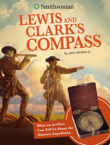Lewis and Clark's Compass What an Artifact Can Tell Us about the Historic Expedition