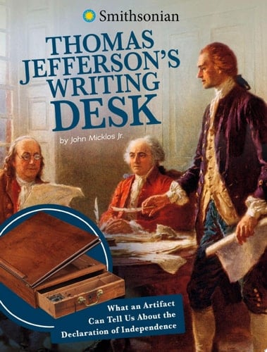 Thomas Jefferson's Writing Desk What an Artifact Can Tell Us about the Declaration of Independence