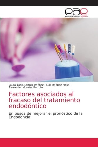 Factores asociados al fracaso del tratamiento endodóntico: En busca de mejorar el pronóstico de la Endodoncia (Spanish Edition)