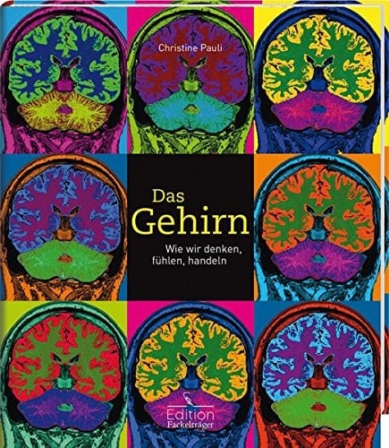 Das Gehirn wie wir denken, fühlen, handeln