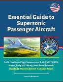 Essential Guide to Supersonic Passenger Aircraft NASA Low Boom Flight Demonstrator X-59 QueSST (LBFD) Project, Early SST History, Sonic Boom Research, Standards, Renewed Interest in Civilian Travel