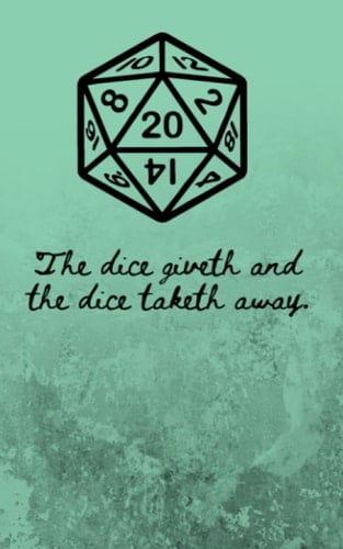 "The dice giveth and the dice taketh away" D&D notebook