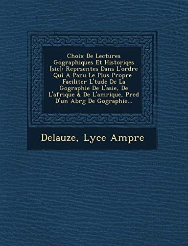 Choix de Lectures Geographiques Et Historiqes [Sic]: Repr Sent Es Dans L'Ordre Qui a Paru Le Plus Propre Faciliter L' Tude de La G Ographie de L'Asie, (French Edition)
