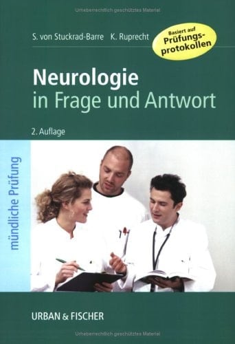 Neurologie in Frage und Antwort Fragen und Fallgeschichten zur Vorbereitung auf die mündliche Prüfung für den 2. und 3. Teil des medizinischen Staatsexamens
