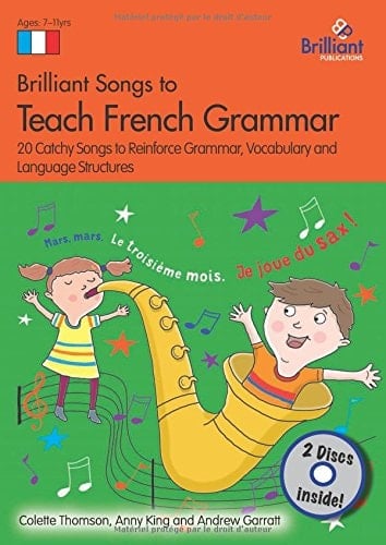 Brilliant Songs to Teach French Grammar 20 Catchy Songs to Reinforce Grammar, Vocabulary and Language Structures