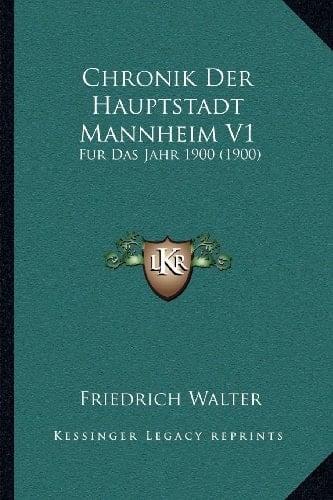 Chronik Der Hauptstadt Mannheim V1: Fur Das Jahr 1900 (1900) (German Edition)