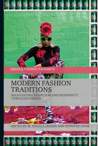 Modern Fashion Traditions Negotiating Tradition and Modernity Through Fashion