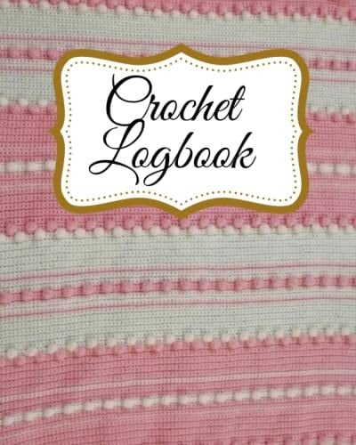 Crochet Logbook: Detailed Logbook for Crochet Lovers to Track and Record your Projects