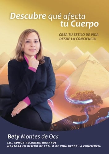 DESCUBRE QUÉ AFECTA TU CUERPO: Crea tu estilo de Vida desde la Conciencia (Spanish Edition)