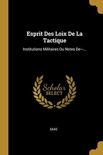 Esprit Des Loix De La Tactique Institutions Militaires Ou Notes De---...