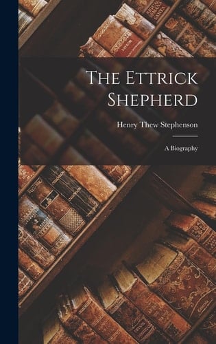 The Ettrick Shepherd A Biography