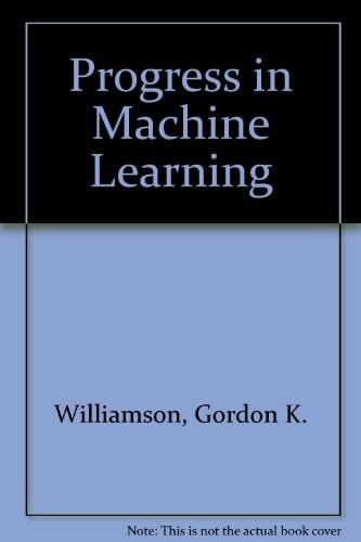 Progress in Machine Learning Proceedings of EWSL 87, 2nd European Working Session on Learning, Bled, Yugoslavia, May 1987