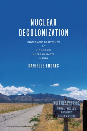 Nuclear Decolonization Indigenous Resistance to High-level Nuclear Waste Siting