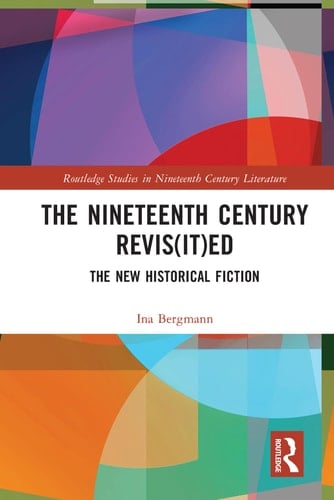 The Nineteenth Century Revis(it)ed The New Historical Fiction