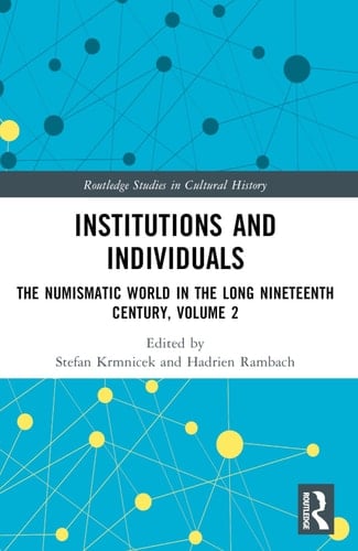 Institutions and Individuals The Numismatic World in the Long Nineteenth Century, Volume 2