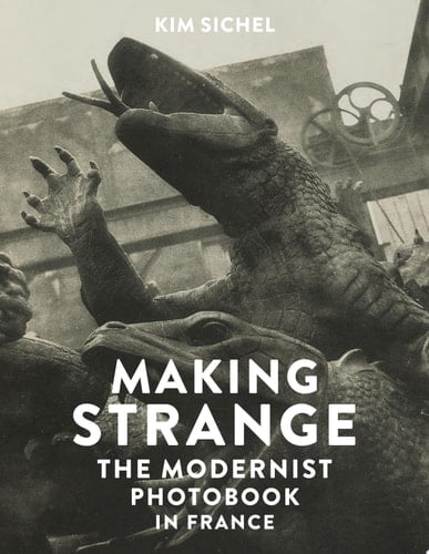 Making Strange The Modernist Photobook in France