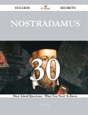 Nostradamus 30 Success Secrets - 30 Most Asked Questions on Nostradamus - What You Need to Know