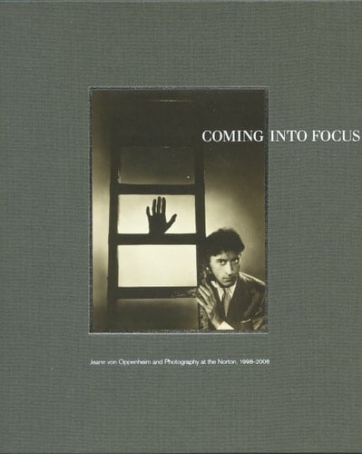 Coming Into Focus Jeane Von Oppenheim and Photography at the Norton, 1998-2008