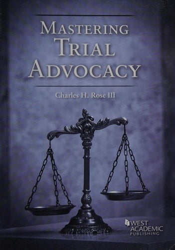 Mastering Trial Advocacy