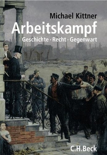 Arbeitskampf: Geschichte, Recht, Gegenwart