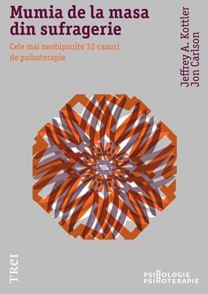 Mumia de la masa din sufragerie terapeuţi renumiţi dezvăluie cele mai neobişnuite cazuri pe care le-au avut şi ce ne învaţă ele despre comportamentul uman