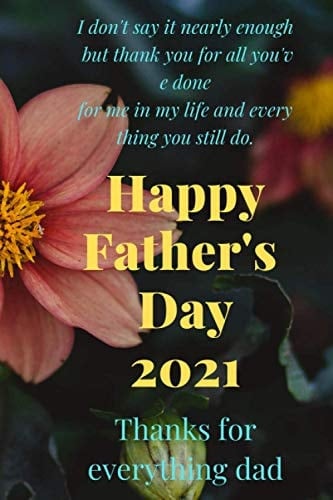 Happy Father's Day: I don't say it nearly enough but thank you for all you've done for me in my life and everything you still do