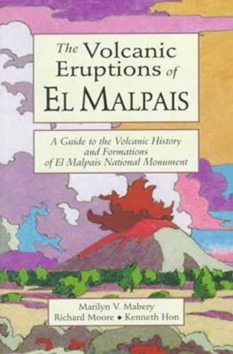 The Volcanic Eruptions of El Malpais A Guide to the Volcanic History and Formations of El Malpais National Monument