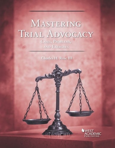 Mastering Trial Advocacy Cases, Problems, & Exercises