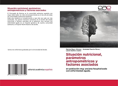 Situación nutricional, parámetros antropométricos y factores asociados: en población muy anciana hospitalizada con enfermedad aguda. (Spanish Edition)